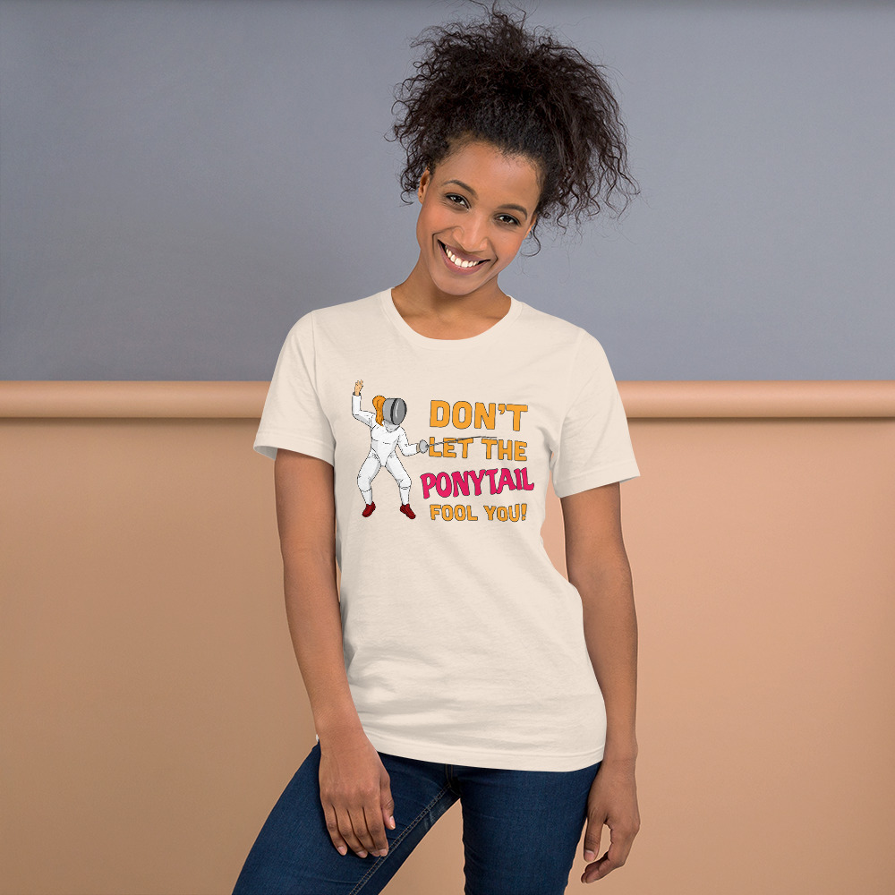 Don't Let The Ponytail Fool You - Women's T-Shirt - Fencing Love