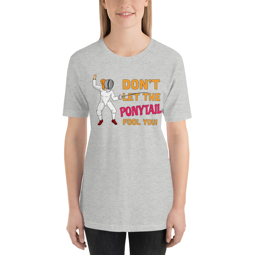 Don't Let The Ponytail Fool You - Women's T-Shirt - Fencing Love