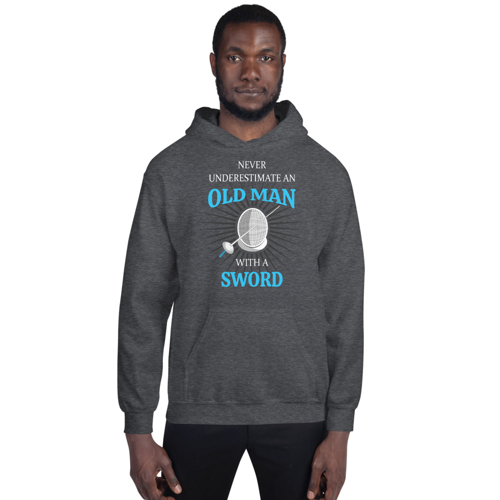 Never underestimate an old man with a sword fencing hoodie